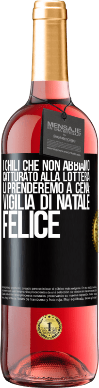 29,95 € | Vino rosato Edizione ROSÉ I chili che non abbiamo catturato alla lotteria, li prenderemo a cena: vigilia di Natale felice Etichetta Nera. Etichetta personalizzabile Vino giovane Raccogliere 2024 Tempranillo