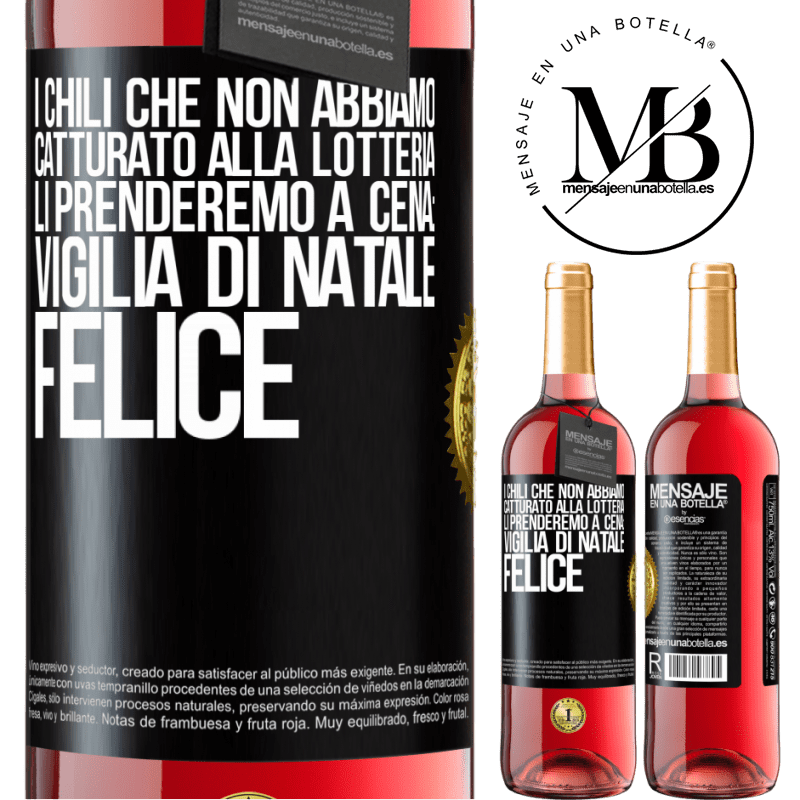 29,95 € Spedizione Gratuita | Vino rosato Edizione ROSÉ I chili che non abbiamo catturato alla lotteria, li prenderemo a cena: vigilia di Natale felice Etichetta Nera. Etichetta personalizzabile Vino giovane Raccogliere 2023 Tempranillo