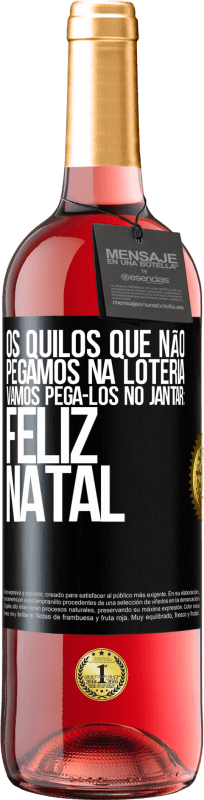 29,95 € Envio grátis | Vinho rosé Edição ROSÉ Os quilos que não pegamos na loteria, vamos pegá-los no jantar: Feliz Natal Etiqueta Preta. Etiqueta personalizável Vinho jovem Colheita 2023 Tempranillo