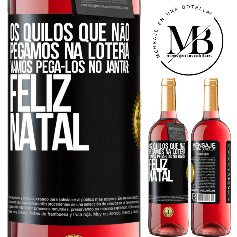 29,95 € Envio grátis | Vinho rosé Edição ROSÉ Os quilos que não pegamos na loteria, vamos pegá-los no jantar: Feliz Natal Etiqueta Preta. Etiqueta personalizável Vinho jovem Colheita 2023 Tempranillo