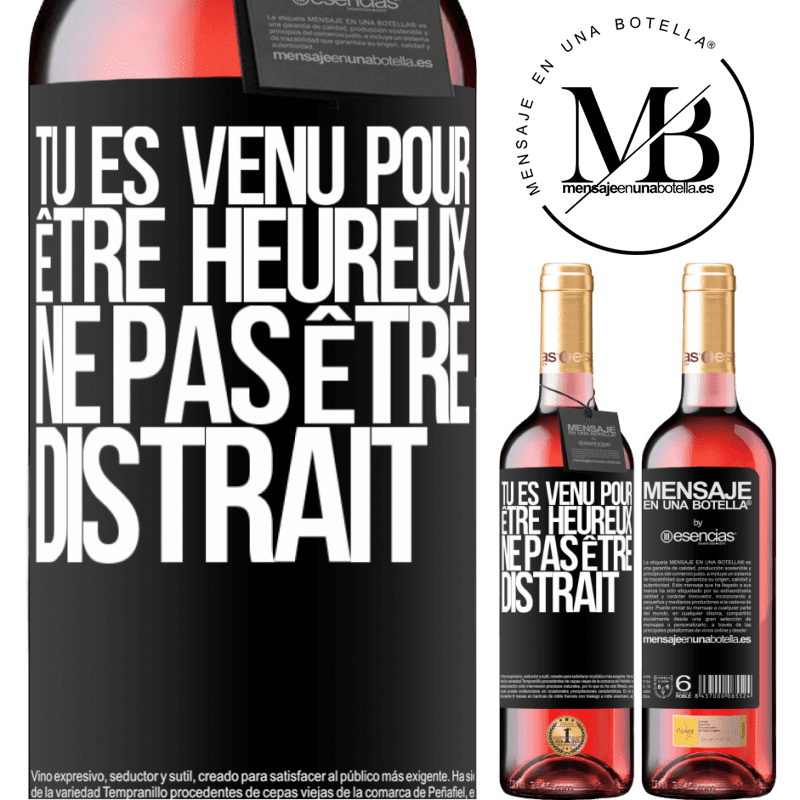 «Tu es venu pour être heureux ne te déconcentre pas» Édition ROSÉ