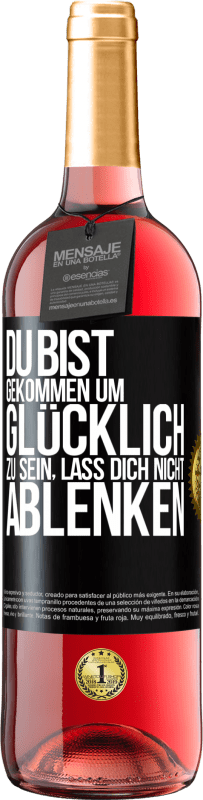 29,95 € | Roséwein ROSÉ Ausgabe Du bist gekommen um glücklich zu sein, lass dich nicht ablenken Schwarzes Etikett. Anpassbares Etikett Junger Wein Ernte 2025 Tempranillo