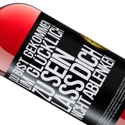 Einzigartige und Persönliche Ausdrücke. «Du bist gekommen um glücklich zu sein, lass dich nicht ablenken» ROSÉ Ausgabe