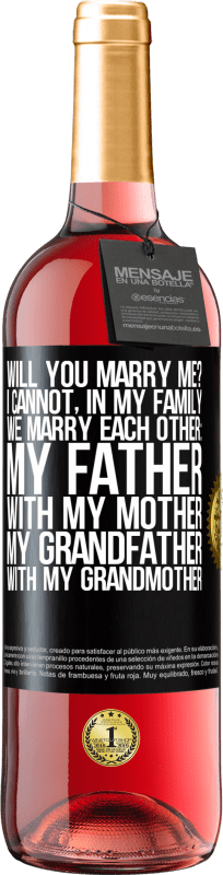 29,95 € | Rosé Wine ROSÉ Edition Will you marry me? I cannot, in my family we marry each other: my father, with my mother, my grandfather with my grandmother Black Label. Customizable label Young wine Harvest 2023 Tempranillo