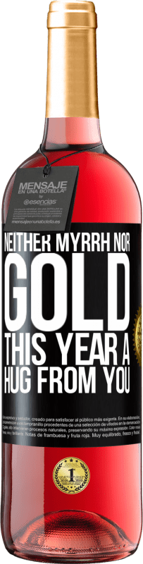 29,95 € | Rosé Wine ROSÉ Edition Neither myrrh, nor gold. This year a hug from you Black Label. Customizable label Young wine Harvest 2024 Tempranillo