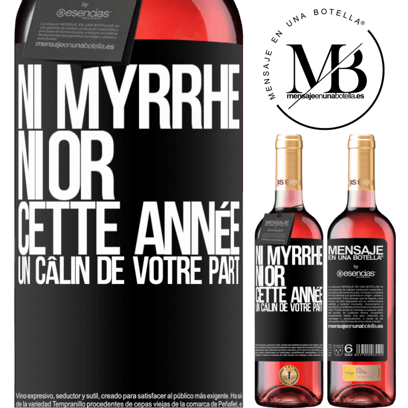 «Ni de la myrrhe ni de l'or. Cette année je veux un câlin de ta part» Édition ROSÉ