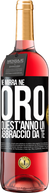 29,95 € | Vino rosato Edizione ROSÉ Né mirra, né oro. Quest'anno un abbraccio da te Etichetta Nera. Etichetta personalizzabile Vino giovane Raccogliere 2024 Tempranillo