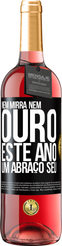 29,95 € | Vinho rosé Edição ROSÉ Nem mirra, nem ouro. Este ano um abraço seu Etiqueta Preta. Etiqueta personalizável Vinho jovem Colheita 2024 Tempranillo