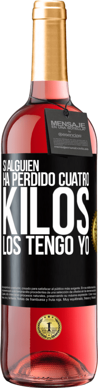 29,95 € | Vino Rosado Edición ROSÉ Si alguien ha perdido cuatro kilos. Los tengo yo Etiqueta Negra. Etiqueta personalizable Vino joven Cosecha 2024 Tempranillo