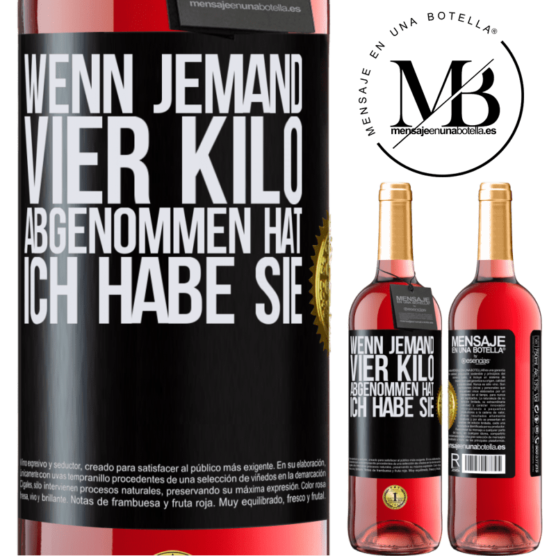 29,95 € Kostenloser Versand | Roséwein ROSÉ Ausgabe Wenn jemand vier Kilo abgenommen hat, ich habe sie Schwarzes Etikett. Anpassbares Etikett Junger Wein Ernte 2023 Tempranillo