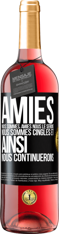 29,95 € | Vin rosé Édition ROSÉ Amies nous sommes, amies nous le serons, nous sommes cinglés et ainsi nous continuerons Étiquette Noire. Étiquette personnalisable Vin jeune Récolte 2024 Tempranillo