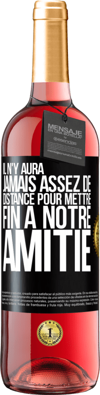 «Il n'y aura jamais assez de distance pour mettre fin à notre amitié» Édition ROSÉ
