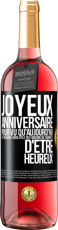 Envoi gratuit | Vin rosé Édition ROSÉ Joyeux anniversaire. Pourvu qu'aujourd'hui et toujours vous ayez des raisons de sourire et d'être heureux Étiquette Noire. Étiquette personnalisable Vin jeune Récolte 2023 Tempranillo