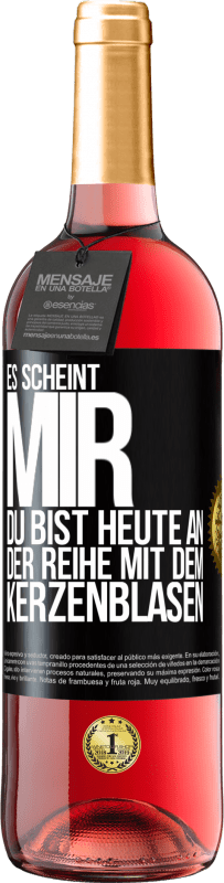 29,95 € Kostenloser Versand | Roséwein ROSÉ Ausgabe Es scheint mir, du bist heute an der Reihe mit dem Kerzenblasen Schwarzes Etikett. Anpassbares Etikett Junger Wein Ernte 2025 Tempranillo