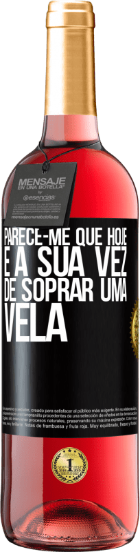 «Parece-me que hoje, é a sua vez de soprar uma vela» Edição ROSÉ