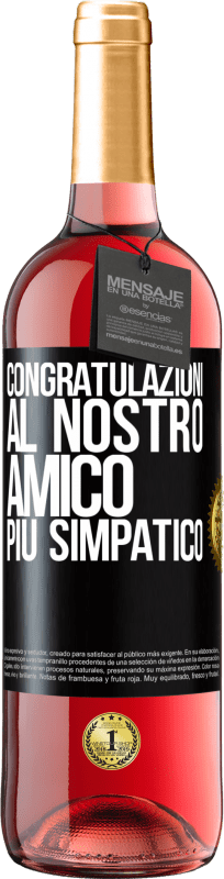 «Congratulazioni al nostro amico più simpatico» Edizione ROSÉ