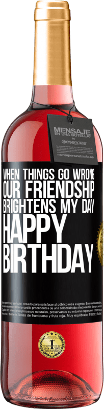 29,95 € | Rosé Wine ROSÉ Edition When things go wrong, our friendship brightens my day. Happy Birthday Black Label. Customizable label Young wine Harvest 2023 Tempranillo