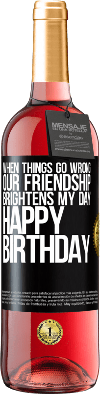 29,95 € | Rosé Wine ROSÉ Edition When things go wrong, our friendship brightens my day. Happy Birthday Black Label. Customizable label Young wine Harvest 2024 Tempranillo