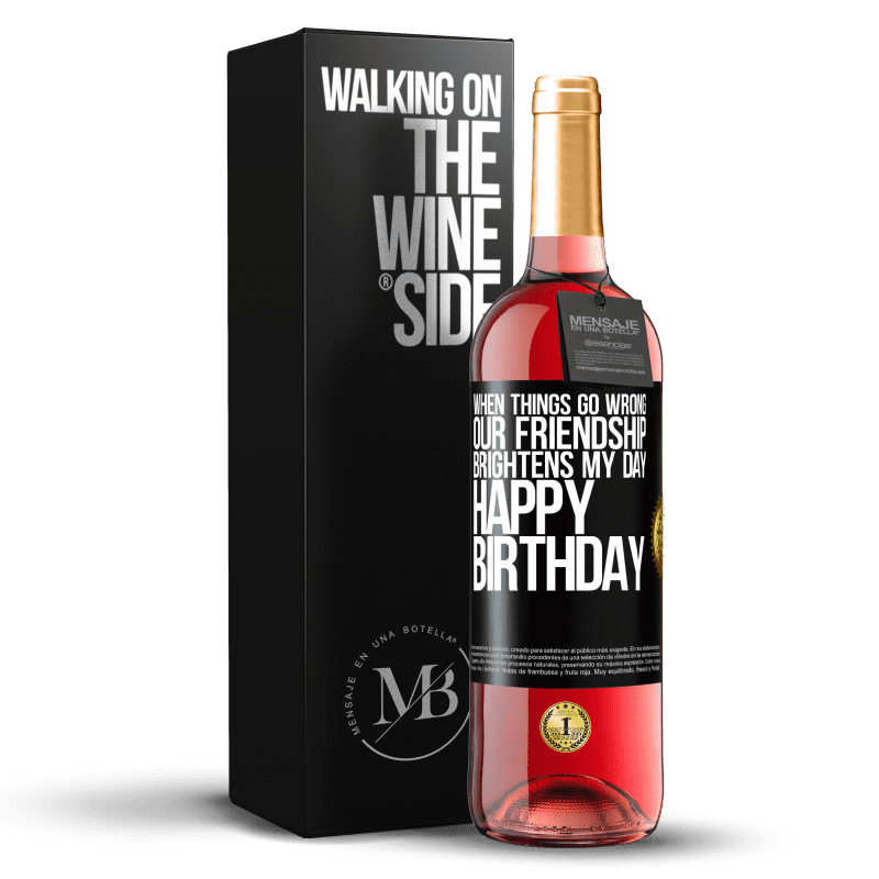 29,95 € Free Shipping | Rosé Wine ROSÉ Edition When things go wrong, our friendship brightens my day. Happy Birthday Black Label. Customizable label Young wine Harvest 2022 Tempranillo