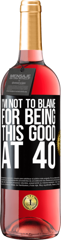 29,95 € | Rosé Wine ROSÉ Edition I'm not to blame for being this good at 40 Black Label. Customizable label Young wine Harvest 2023 Tempranillo