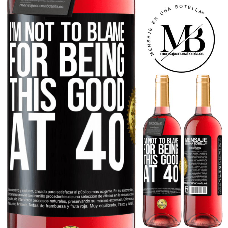 29,95 € Free Shipping | Rosé Wine ROSÉ Edition I'm not to blame for being this good at 40 Black Label. Customizable label Young wine Harvest 2022 Tempranillo