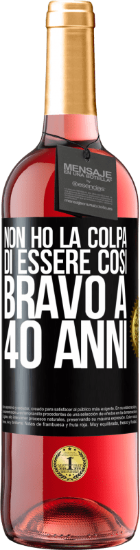 29,95 € Spedizione Gratuita | Vino rosato Edizione ROSÉ Non ho la colpa di essere così bravo a 40 anni Etichetta Nera. Etichetta personalizzabile Vino giovane Raccogliere 2025 Tempranillo