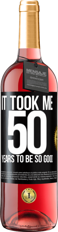 29,95 € | Rosé Wine ROSÉ Edition It took me 50 years to be so good Black Label. Customizable label Young wine Harvest 2023 Tempranillo