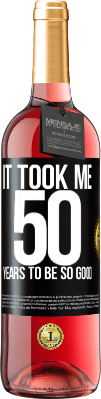 29,95 € Free Shipping | Rosé Wine ROSÉ Edition It took me 50 years to be so good Black Label. Customizable label Young wine Harvest 2024 Tempranillo