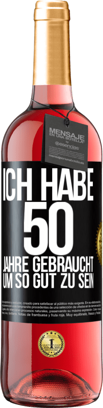 29,95 € | Roséwein ROSÉ Ausgabe Ich habe 50 Jahre gebraucht, um so gut zu sein Schwarzes Etikett. Anpassbares Etikett Junger Wein Ernte 2023 Tempranillo