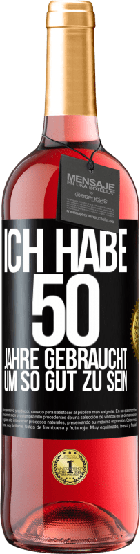 29,95 € | Roséwein ROSÉ Ausgabe Ich habe 50 Jahre gebraucht, um so gut zu sein Schwarzes Etikett. Anpassbares Etikett Junger Wein Ernte 2024 Tempranillo