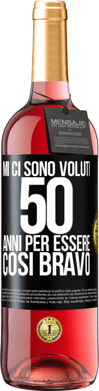 29,95 € | Vino rosato Edizione ROSÉ Mi ci sono voluti 50 anni per essere così bravo Etichetta Nera. Etichetta personalizzabile Vino giovane Raccogliere 2023 Tempranillo