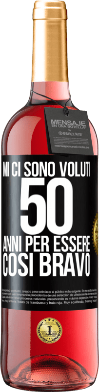 29,95 € Spedizione Gratuita | Vino rosato Edizione ROSÉ Mi ci sono voluti 50 anni per essere così bravo Etichetta Nera. Etichetta personalizzabile Vino giovane Raccogliere 2025 Tempranillo