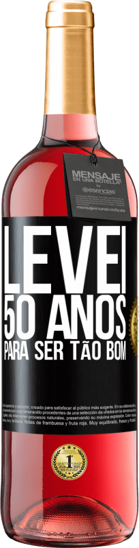 29,95 € Envio grátis | Vinho rosé Edição ROSÉ Levei 50 anos para ser tão bom Etiqueta Preta. Etiqueta personalizável Vinho jovem Colheita 2024 Tempranillo