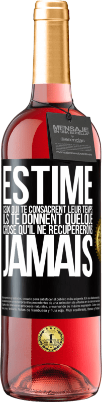 29,95 € | Vin rosé Édition ROSÉ Estime ceux qui te consacrent leur temps. Ils te donnent quelque chose qu'il ne récupererons jamais Étiquette Noire. Étiquette personnalisable Vin jeune Récolte 2024 Tempranillo