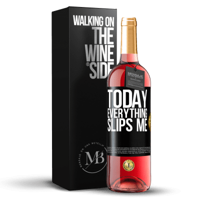 «Today everything slips me» ROSÉ Edition