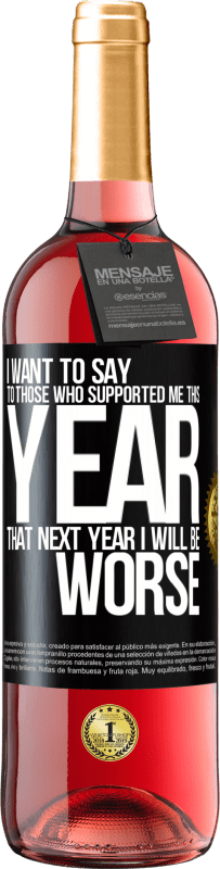 29,95 € | Rosé Wine ROSÉ Edition I want to say to those who supported me this year, that next year I will be worse Black Label. Customizable label Young wine Harvest 2024 Tempranillo