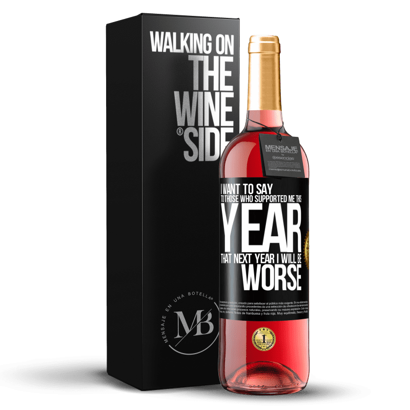 29,95 € Бесплатная доставка | Розовое вино Издание ROSÉ Я хочу сказать тем, кто поддержал меня в этом году, что в следующем году мне будет хуже Черная метка. Настраиваемая этикетка Молодое вино Урожай 2023 Tempranillo