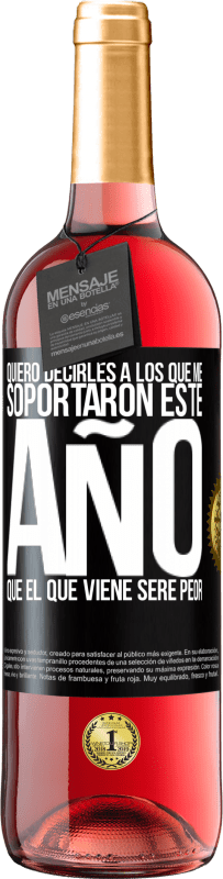 29,95 € Envío gratis | Vino Rosado Edición ROSÉ Quiero decirles a los que me soportaron este año, que el que viene seré peor Etiqueta Negra. Etiqueta personalizable Vino joven Cosecha 2025 Tempranillo