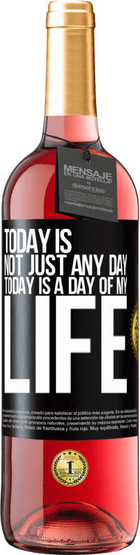 29,95 € Free Shipping | Rosé Wine ROSÉ Edition Today is not just any day, today is a day of my life Black Label. Customizable label Young wine Harvest 2025 Tempranillo