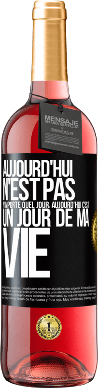 «Aujourd'hui n'est pas n'importe quel jour, aujourd'hui c'est un jour de ma vie» Édition ROSÉ