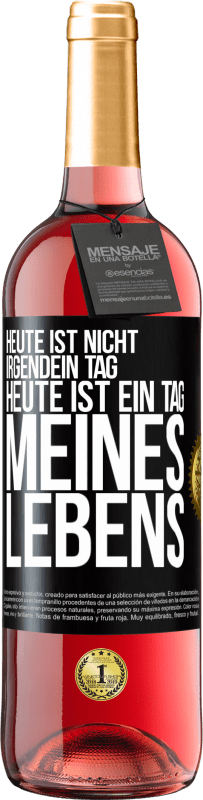 29,95 € | Roséwein ROSÉ Ausgabe Heute ist nicht irgendein Tag, heute ist ein Tag meines Lebens Schwarzes Etikett. Anpassbares Etikett Junger Wein Ernte 2024 Tempranillo