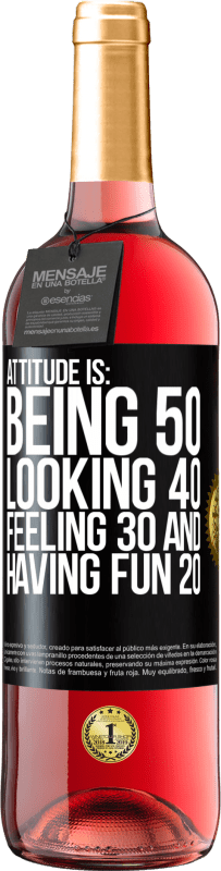 29,95 € Free Shipping | Rosé Wine ROSÉ Edition Attitude is: Being 50, looking 40, feeling 30 and having fun 20 Black Label. Customizable label Young wine Harvest 2023 Tempranillo
