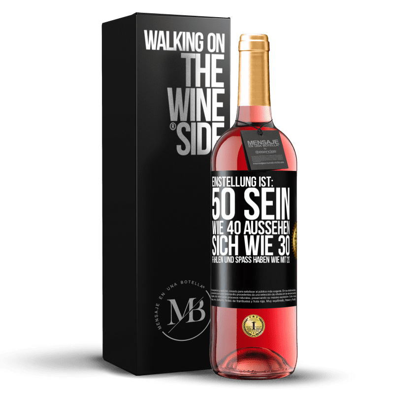 29,95 € Kostenloser Versand | Roséwein ROSÉ Ausgabe Einstellung ist: 50 sein, wie 40 aussehen, sich wie 30 fühlen und Spaß haben wie mit 20 Schwarzes Etikett. Anpassbares Etikett Junger Wein Ernte 2025 Tempranillo