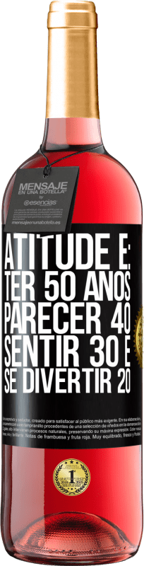 29,95 € | Vinho rosé Edição ROSÉ Atitude é: ter 50 anos, parecer 40, sentir 30 e se divertir 20 Etiqueta Preta. Etiqueta personalizável Vinho jovem Colheita 2023 Tempranillo