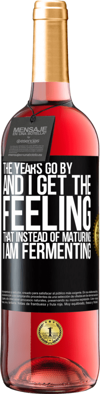 29,95 € | Rosé Wine ROSÉ Edition The years go by and I get the feeling that instead of maturing, I am fermenting Black Label. Customizable label Young wine Harvest 2023 Tempranillo