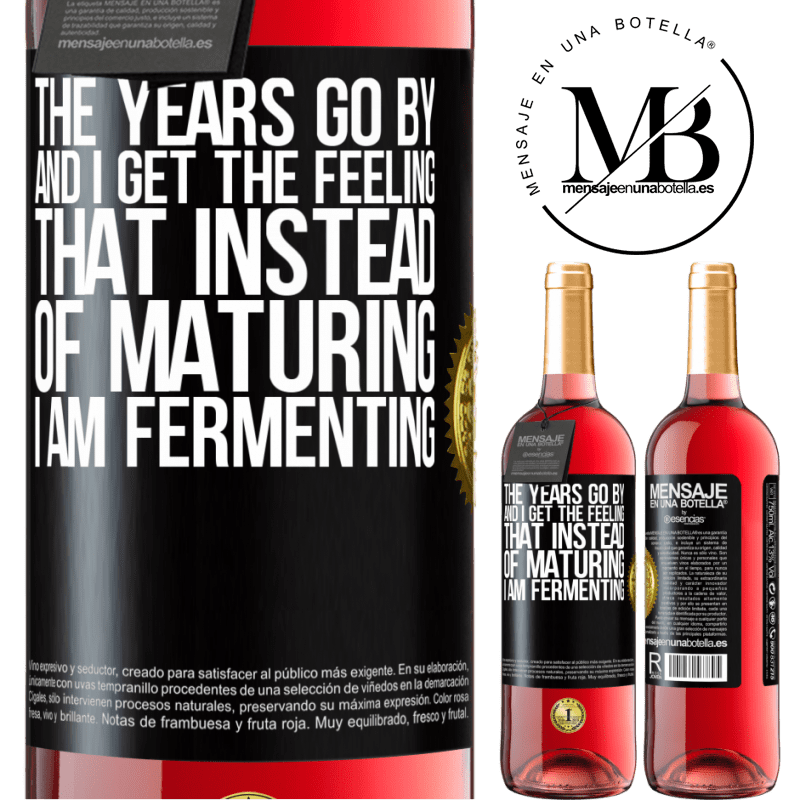 29,95 € Free Shipping | Rosé Wine ROSÉ Edition The years go by and I get the feeling that instead of maturing, I am fermenting Black Label. Customizable label Young wine Harvest 2022 Tempranillo