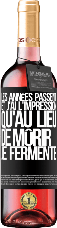 29,95 € | Vin rosé Édition ROSÉ Les années passent et j'ai l'impression qu'au lieu de mûrir, je fermente Étiquette Noire. Étiquette personnalisable Vin jeune Récolte 2024 Tempranillo