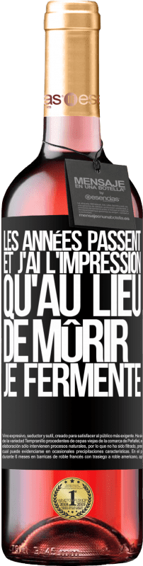 «Les années passent et j'ai l'impression qu'au lieu de mûrir, je fermente» Édition ROSÉ