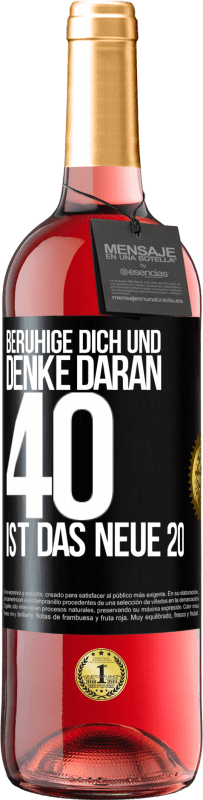 29,95 € Kostenloser Versand | Roséwein ROSÉ Ausgabe Beruhige dich und denke daran, 40 ist das neue 20 Schwarzes Etikett. Anpassbares Etikett Junger Wein Ernte 2025 Tempranillo