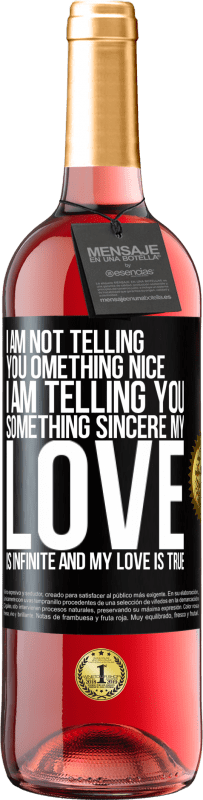 29,95 € | Rosé Wine ROSÉ Edition I am not telling you something nice, I am telling you something sincere, my love is infinite and my love is true Black Label. Customizable label Young wine Harvest 2023 Tempranillo